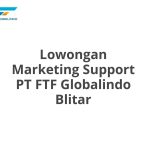 Lowongan Marketing Support PT FTF Globalindo Blitar Tahun Ini [Update]