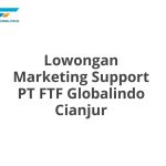 Lowongan Marketing Support PT FTF Globalindo Cianjur Tahun 2026 [Apply]