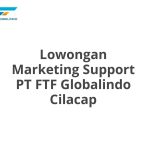 Lowongan Marketing Support PT FTF Globalindo Cilacap Terbaru 2026
