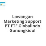 Lowongan Marketing Support PT FTF Globalindo Gunungkidul Tahun 2026