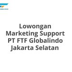 Lowongan Marketing Support PT FTF Globalindo Jakarta Selatan Tahun 2026 [Apply]