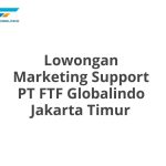 Lowongan Marketing Support PT FTF Globalindo Jakarta Timur Tahun 2026