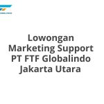 Lowongan Marketing Support PT FTF Globalindo Jakarta Utara Terbaru [Cepat]
