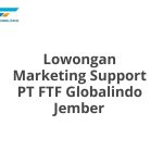 Lowongan Marketing Support PT FTF Globalindo Jember Tahun 2026 [Cepat]