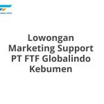 Lowongan Marketing Support PT FTF Globalindo Kebumen Tahun 2026 [Apply]
