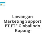 Lowongan Marketing Support PT FTF Globalindo Kupang Tahun 2026