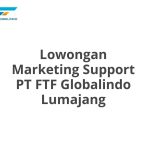 Lowongan Marketing Support PT FTF Globalindo Lumajang Tahun 2026 [Apply]