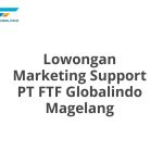 Lowongan Marketing Support PT FTF Globalindo Magelang Tahun 2026 [Resmi]