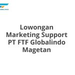 Lowongan Marketing Support PT FTF Globalindo Magetan Tahun Ini [Update]