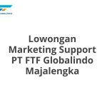 Lowongan Marketing Support PT FTF Globalindo Majalengka Tahun 2026