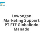 Lowongan Marketing Support PT FTF Globalindo Manado Terbaru 2026