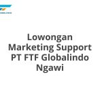 Lowongan Marketing Support PT FTF Globalindo Ngawi Tahun 2026 [Update]