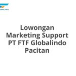 Lowongan Marketing Support PT FTF Globalindo Pacitan Tahun 2026 [Apply]