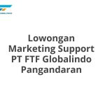 Lowongan Marketing Support PT FTF Globalindo Pangandaran Terbaru 2026
