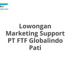 Lowongan Marketing Support PT FTF Globalindo Pati Terbaru 2026