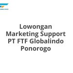 Lowongan Marketing Support PT FTF Globalindo Ponorogo Tahun 2026 [Apply]