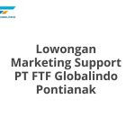 Lowongan Marketing Support PT FTF Globalindo Pontianak Terbaru 2026