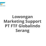 Lowongan Marketing Support PT FTF Globalindo Serang Tahun 2026 [Resmi]