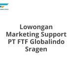 Lowongan Marketing Support PT FTF Globalindo Sragen Tahun 2026 [Apply]