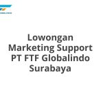 Lowongan Marketing Support PT FTF Globalindo Surabaya Tahun 2026 [Resmi]