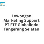 Lowongan Marketing Support PT FTF Globalindo Tangerang Selatan Tahun 2026 [Apply]