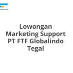 Lowongan Marketing Support PT FTF Globalindo Tegal Terbaru 2026