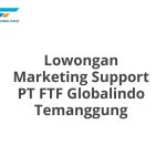 Lowongan Marketing Support PT FTF Globalindo Temanggung Terbaru 2026