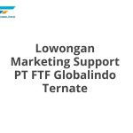 Lowongan Marketing Support PT FTF Globalindo Ternate Tahun Ini [Update]