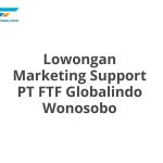 Lowongan Marketing Support PT FTF Globalindo Wonosobo Tahun 2026