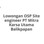 Lowongan OSP Site engineer PT Mitra Karsa Utama Balikpapan Tahun 2026