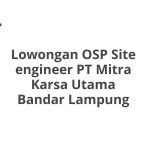 Lowongan OSP Site engineer PT Mitra Karsa Utama Bandar Lampung Tahun 2026 [Resmi]