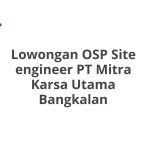 Lowongan OSP Site engineer PT Mitra Karsa Utama Bangkalan Tahun 2026 [Apply]