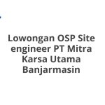 Lowongan OSP Site engineer PT Mitra Karsa Utama Banjarmasin Tahun 2026 [Resmi]