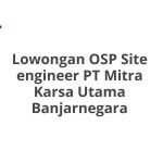 Lowongan OSP Site engineer PT Mitra Karsa Utama Banjarnegara Tahun 2026 [Apply]