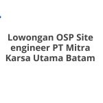 Lowongan OSP Site engineer PT Mitra Karsa Utama Batam Tahun 2026 [Resmi]