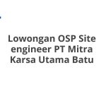 Lowongan OSP Site engineer PT Mitra Karsa Utama Batu Tahun 2026 [Apply]