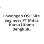 Lowongan OSP Site engineer PT Mitra Karsa Utama Bengkulu Tahun Ini [Update]