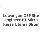 Lowongan OSP Site engineer PT Mitra Karsa Utama Blitar Terbaru 2026