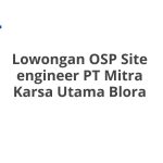 Lowongan OSP Site engineer PT Mitra Karsa Utama Blora Terbaru 2026
