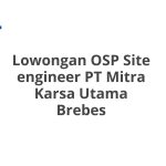Lowongan OSP Site engineer PT Mitra Karsa Utama Brebes Tahun 2026