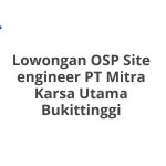 Lowongan OSP Site engineer PT Mitra Karsa Utama Bukittinggi Tahun 2026
