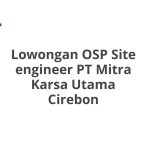 Lowongan OSP Site engineer PT Mitra Karsa Utama Cirebon Tahun 2026 [Update]