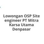 Lowongan OSP Site engineer PT Mitra Karsa Utama Denpasar Tahun 2026