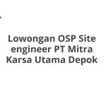 Lowongan OSP Site engineer PT Mitra Karsa Utama Depok Tahun Ini [Update]