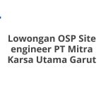 Lowongan OSP Site engineer PT Mitra Karsa Utama Garut Terbaru [Cepat]