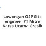 Lowongan OSP Site engineer PT Mitra Karsa Utama Gresik Tahun 2026