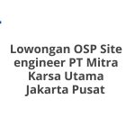 Lowongan OSP Site engineer PT Mitra Karsa Utama Jakarta Pusat Tahun 2026 [Resmi]