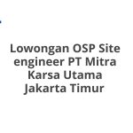 Lowongan OSP Site engineer PT Mitra Karsa Utama Jakarta Timur Tahun 2026 [Apply]