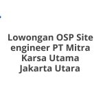Lowongan OSP Site engineer PT Mitra Karsa Utama Jakarta Utara Tahun Ini [Update]