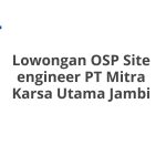 Lowongan OSP Site engineer PT Mitra Karsa Utama Jambi Tahun 2026
